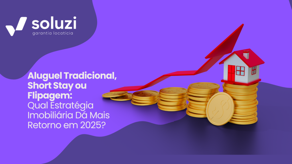 Aluguel Tradicional, Short Stay ou Flipagem: Qual Estratégia Imobiliária Gera Mais Retorno em 2025?